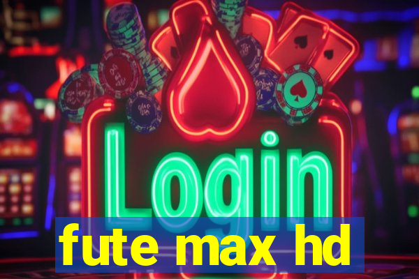 fute max hd